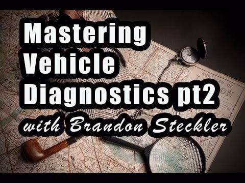 Mastering Vehicle Diagnosis with Brandon Steckler – Part 2